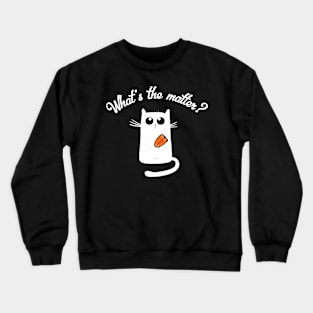 Cat Got Your Ongue What's He Matter Funny Idiom Cute Gift Crewneck Sweatshirt